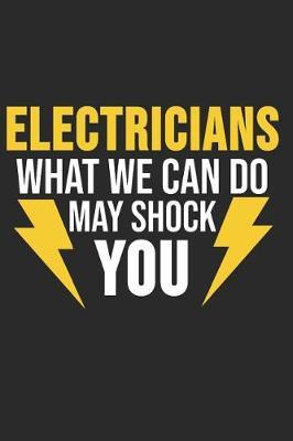 Electricans What We Can Do May Shock You: 6 x 9 Dot Grid Dotted Notebook for Electrician, Craftsmen, Electrical Engineers