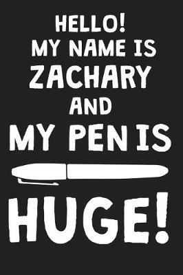 Hello! My Name Is ZACHARY And My Pen Is Huge!: Blank Name Personalized & Customized Dirty Penis Joke Pun Notebook Journal for Men, Dotted. Men Writing Accessories Item for Proud Male Persons With Huge Pencils. Funny Birthday & Christmas Gift for Men.