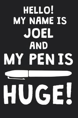 Hello! My Name Is JOEL And My Pen Is Huge!: Blank Name Personalized & Customized Dirty Penis Joke Pun Notebook Journal for Men, Dotted. Men Writing Accessories Item for Proud Male Persons With Huge Pencils. Funny Birthday & Christmas Gift for Men.