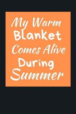 My Warm Blanket Comes Alive During Summer: Summer Journal - Lined Pages- For The Fun Loving Person Who Craves For Summer Activities - Suitable as Gift Item for Students, Adults, Kids, Teachers, Best Friends - 125 Pages