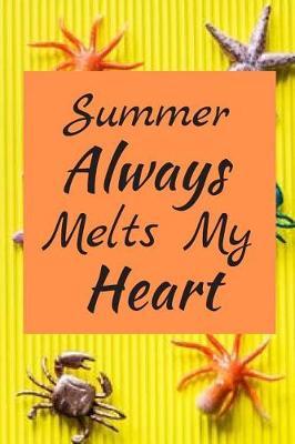 Summer Always Melts My Heart: Summer Journal - Lined Pages- For The Fun Loving Person Who Craves For Summer Activities - Suitable as Gift Item for Students, Adults, Kids, Teachers, Best Friends - 125 Pages