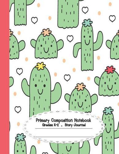 Primary composition notebook: Primary Composition Notebook Story Paper - 8.5x11 - Grades K-2: Hello cactus School Specialty Handwriting Paper Dotted Middle Line (Kindergarten Composition Notebooks)