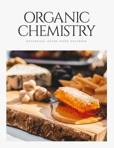 Organic Chemistry Hexagonal Graph Paper Notebook: Honeycomb