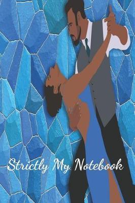 Strictly My Notebook: Gag Christmas or birthday gift for Strictly Come Dancing Fans. Dancing couple on cover. 6 x 9 lined pages to write in. Fun gift.