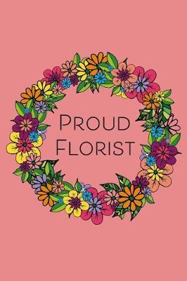 Proud Florist: 6x9 Floral Illustration Blank Lined Notebook, 129 Pages