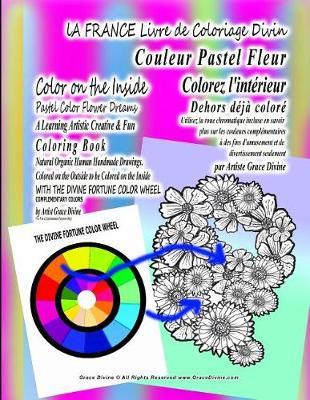 LA FRANCE Livre de Coloriage Divin Colorez l'interieur Couleur Pastel Fleur Dehors deja colore Utilisez la roue chromatique incluse en savoir plus sur les couleurs complementaires a des fins d'amusement et de divertissement seulement