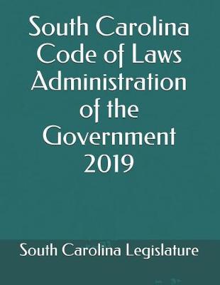 South Carolina Code of Laws Administration of the Government 2019