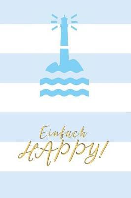Einfach Happy: Trendiges maritimes Notizbuch mit 120 Seiten Punktraster im A5 Format - Tagebuch, Bullet Journal, Planer Skizzenbuch