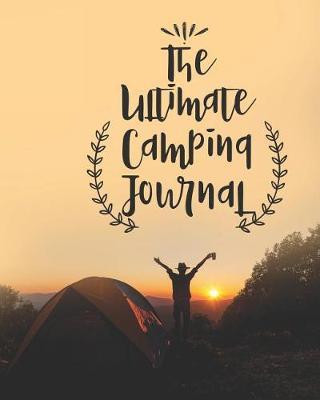 The Ultimate Camping Journal: Camping Journal Notebook