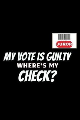 My Vote Is Guilty Where's My Check?: Funny Jury Duty Matte Cover 120 Page Lined Journal
