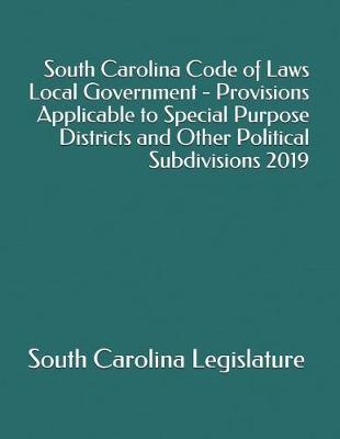 South Carolina Code of Laws Local Government - Provisions Applicable to Special Purpose Districts and Other Political Subdivisions 2019