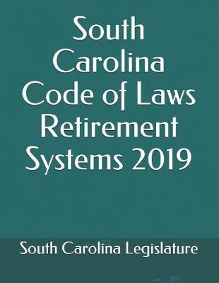 South Carolina Code of Laws Retirement Systems 2019