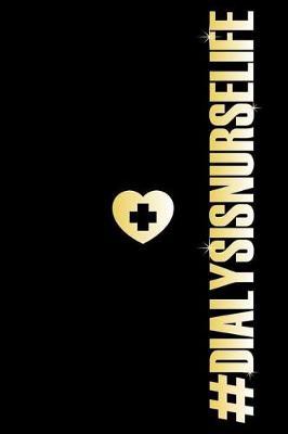 #DialysisNurseLife: Nurse Journal For Patient Care, Notebook For Work, Daily Diary Planner, Diary for Dialysis Nurses