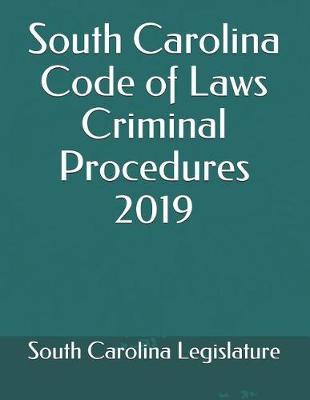 South Carolina Code of Laws Criminal Procedures 2019