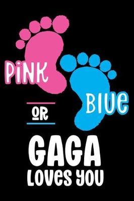 Pink Or Blue Gaga Loves you: Grandmothers Diary Notebook, Gender Reveal Journal, Preparation Daily Planner For New Grandson, Granddaughter