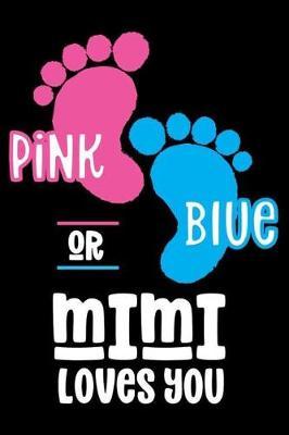 Pink Or Blue Mimi Loves you: Grandmothers Journal, Gender Reveal Notebook, Preparation Planner & To Do List For New Grandson, Granddaughter