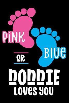 Pink Or Blue Nonnie Loves you: Soon To Be Grandma Notebook, Gender Reveal Journal, Preparation Planner & To Do List For New Grandson, Granddaughter