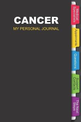 Cancer My Personal Journal: Daily Diary journal - notebook to write in recording your thoughts and experiences