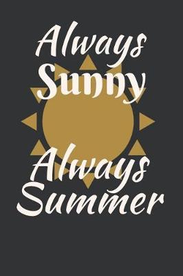 Always Sunny Always Summer: Summer Journal - Lined Pages- For The Fun Loving Person Who Craves For Summer Activities - Suitable as Gift Item for Students, Adults, Kids, Teachers, Best Friends - 125 Pages
