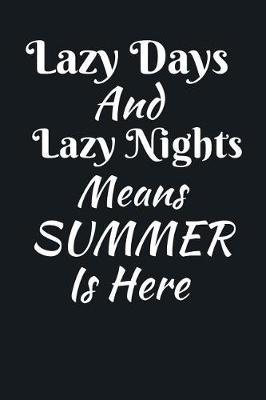 Lazy Days And Lazy Nights Means Summer Is Here: Summer Journal - Lined Pages- For The Fun Loving Person Who Craves For Summer Activities - Suitable as Gift Item for Students, Adults, Kids, Teachers, Best Friends - 125 Pages