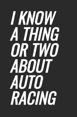 I Know A Thing Or Two About Auto Racing: Blank Lined Notebook