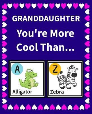 Granddaughter You're More Cool Than: Funny Reasons Why Your Granddaughter is Awesome Fill in the Blanks Book