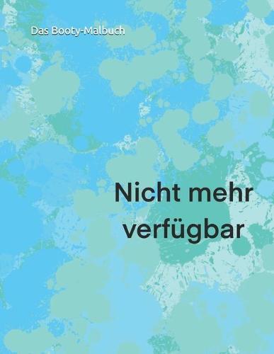 Das Booty - Malbuch: Malbuch fur Hintern Liebhaber, Soft Cover DinA4 interaktive Erwachsenen- Spass - Malbuch fur Manner und Frauen