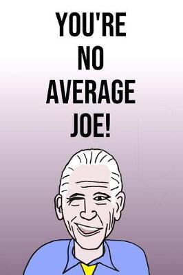 You're No Average Joe: Joe Biden 110-Page Blank Lined Journal Political Gag Gift Idea