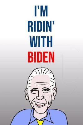 I'm Ridin' With Biden: Joe Biden 110-Page Blank Lined Journal Political Gag Gift Idea