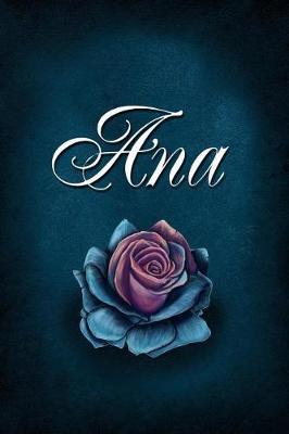 Ana: Personalized Name Journal, Lined Notebook with Beautiful Rose Illustration on Blue Cover