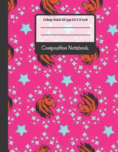 Composition Notebook: Horses and Stars Pink College Ruled Notebook for Writing Notes... for Girls, Kids, School, Students and Teachers