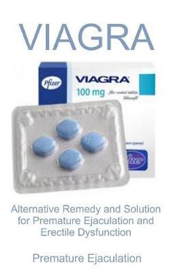 Premature Ejaculation: Alternative Remedy and Solution for Premature Ejaculation and Erectile Dysfunction