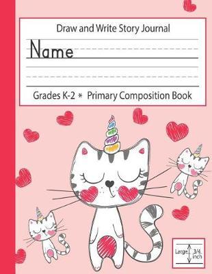 Draw and Write Story Journal Grades K-2 Primary Composition Book: Drawing and Writing on the Same Page, Large Handwriting Lines