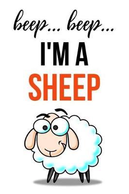 Beep... Beep... I'm A Sheep: Funny Journal / Notebook / Notepad / Diary, Gifts For Sheep Lovers (Lined, 6 x 9)