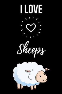 I Love Sheeps: Lovely Journal / Notebook / Notepad / Diary, Gifts For Sheep Lovers (Lined, 6 x 9)
