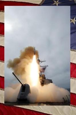 US Navy USS Benfold (DDG 65) Destroyer Firing a Missile Journa: Take Notes, Write Down Memories in this 150 Page Lined Journal