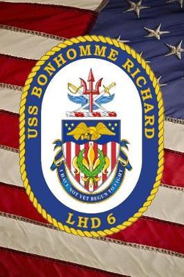 U S Navy Amphibious Assault Ship USS Bonhomme Richard (LHD 6) Badge Crest Journal: Take Notes, Write Down Memories in this 150 Page Lined Journal