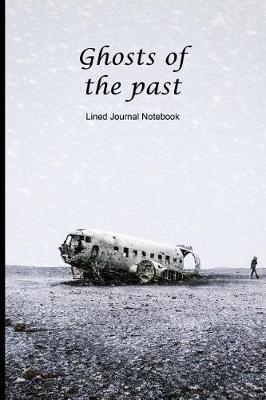 Ghosts Of The Past: Lost Aircraft Paperback Notebook / Journal with 120 Lined Pages 6 x 9.