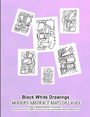 Black White Drawings MODERN ABSTRACT MAP COLLAGES by Artist Grace Divine Grace Divine (c) All Rights Reserved for fun and entertainment purposes only