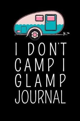 I Dont Camp I Glamp Journal