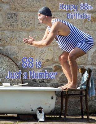 Happy 88th Birthday: 88 is Just a Number, Large Print Address Book for the Young at Heart. Forget the Birthday Card and Give a Birthday Book Instead!