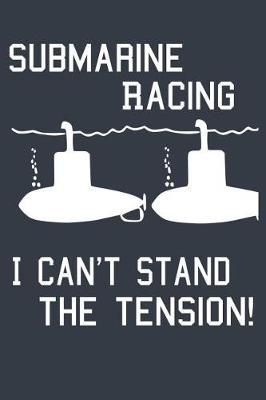 Submarine Racing I Can't Stand The Tension: Funny Submarine Military Lined Journal