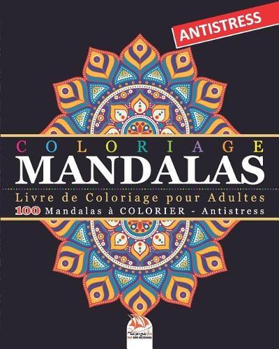 Coloriage Mandalas: Livre de Coloriage pour Adultes - 100 Mandalas a COLORIER - Antistress