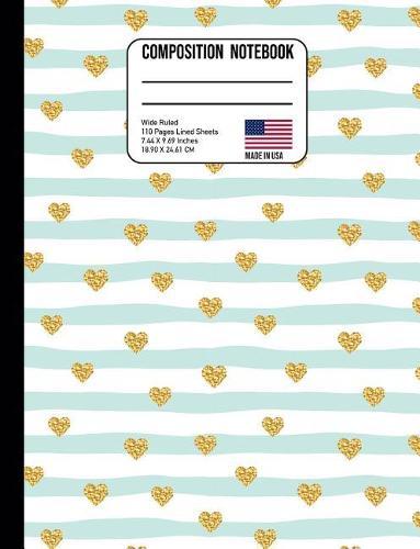 Composition Notebook Wide Ruled: Trendy Gold Glitter Hearts & Stripes Back to School Composition Book for Teachers, Students, Kids and Teens