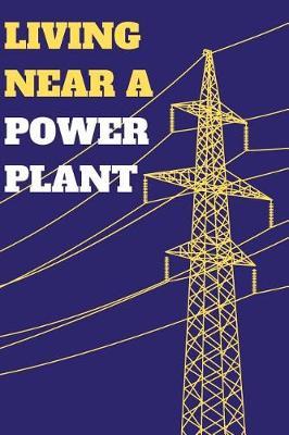 Living Near a Power Plant: Blank Lined Journal Notebook Diary Gift
