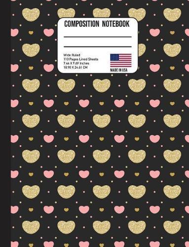 Composition Notebook Wide Ruled: Trendy Pink & Glitter Gold Hearts Back to School Composition Book for Teachers, Students, Kids and Teens