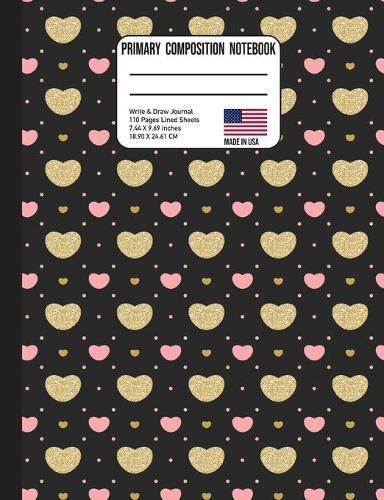 Primary Composition Notebook: Trendy Pink & Glitter Gold Hearts Back to School Composition Book for Teachers, Students, Kids and Teens