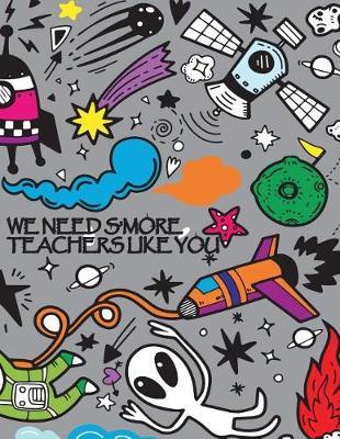 We Need S'More Teachers Like You: 2019 - 2020 Academic Calendar With Daily Notes Planner Appointment Book for Students Guide to Writing in Classroom, Blank Lines on Date Papers for Writing your Ideas.