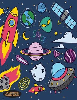 We Need S'More Teachers Like You: 2019 - 2020 Academic Calendar With Daily Notes Planner Appointment Book for Students Guide to Writing in Classroom, Blank Lines on Date Papers for Writing your Ideas.