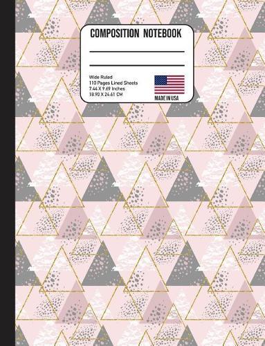 Composition Notebook Wide Ruled: Trendy Pink Grey & Gold Triangle Back to School Composition Book for Teachers, Students, Kids and Teens